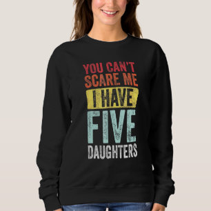 Sudadera Papá No Puedes Asustarme Tengo Cinco Hijas Vintag