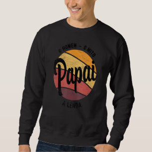 Sudadera Papi El Hombre El Mito La Leyenda Pai Brasileiro B