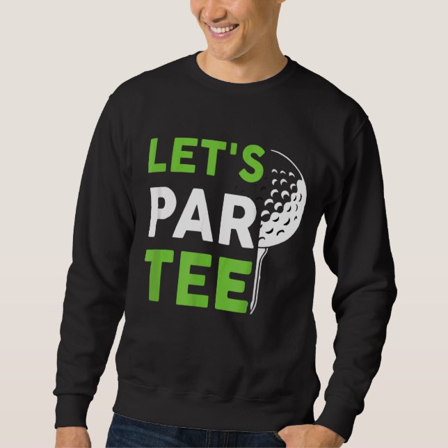 Sudadera Par Golf Pun Golfing Quote Fiesta Golf Ball (Anverso)