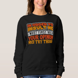 Sudadera Para Insultarme Debes Primero Valorar Tu Opinión