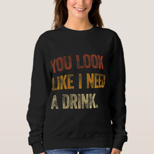 Sudadera Parece Que Necesito Una Bebida Divertida Diciendo
