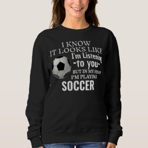 Sudadera Parece que te estoy escuchando de jugar al fútbol