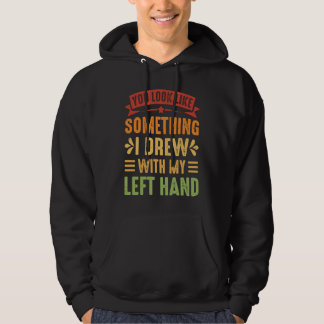 Sudadera Pareces algo que dibujé con mi mano izquierda