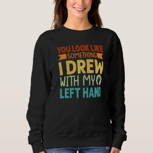 Sudadera Pareces algo que dibujé con mi mano izquierda