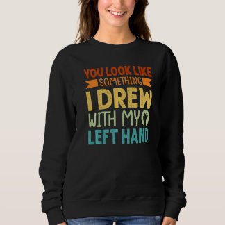 Sudadera Pareces algo que dibujé con mi mano izquierda