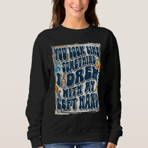 Sudadera Pareces algo que dibujé con mi mano izquierda,