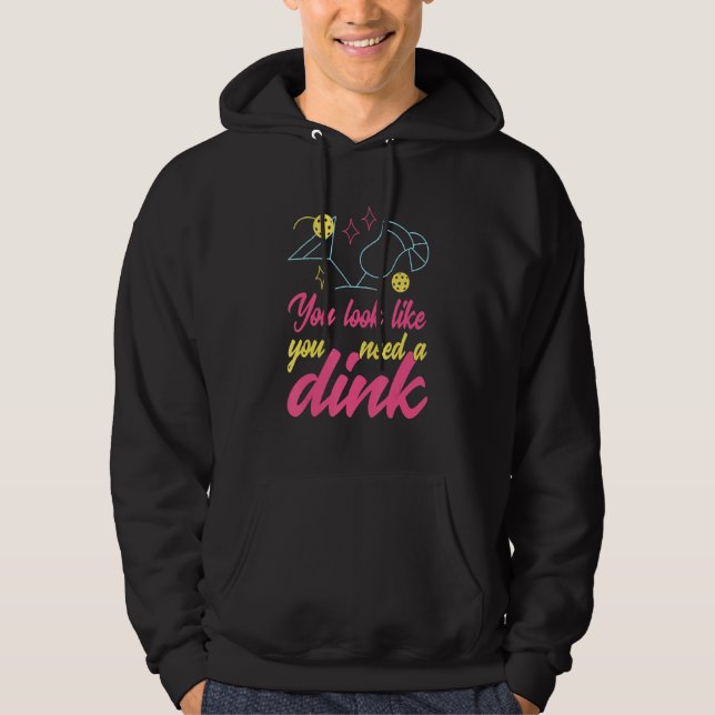 Sudadera Pareces que necesitas un Dink Pickleball (Anverso)