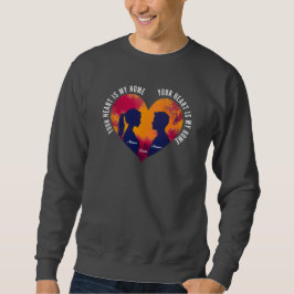 Sudadera Pareja Personalizable Tu Corazón Es Mi Hogar