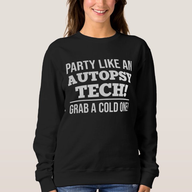 Sudadera Party Like An Autopsy Tech Grab A Cold One Forensi (Anverso)