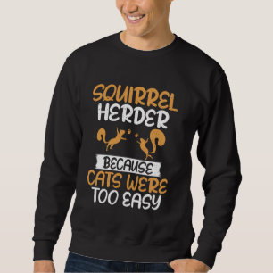 Sudadera Pastor De Ardillas Porque Los Gatos Eran Muy Fácil