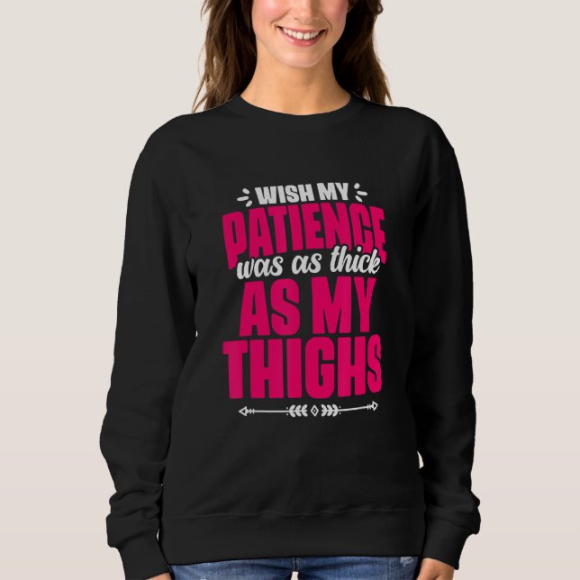 Sudadera Patience Thick As My Thighs  Gym Humor Women Thick (Anverso)