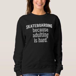 Sudadera Patineta Porque Ser Adulto Es Difícil