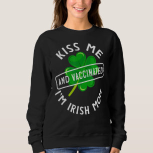 Sudadera Patrick Day Me Besa Soy Mamá Irlandesa Y Vacci