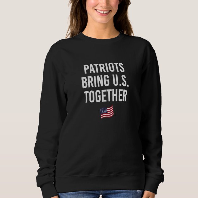 Sudadera Patriots Bring US Together 4th of July Independenc (Anverso)
