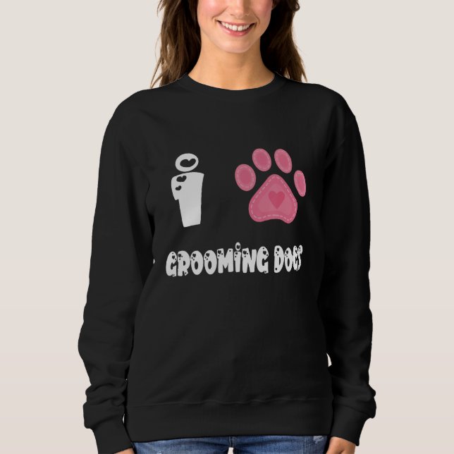 Sudadera Paw Dog Groomer Dog Grooming I Love Grooming Dogs (Anverso)