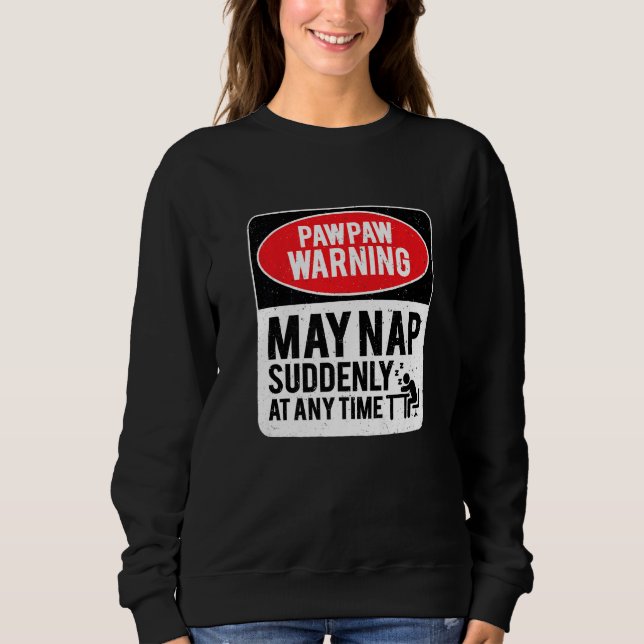 Sudadera PawPaw Warning May Nap Suddenly At Any Time, Sarca (Anverso)
