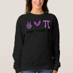 Sudadera Peace Love Pi Math Love Pi Day Tee Mathematics Mat<br><div class="desc">Peace Love Pi Math Love Pi Day Tee Mathematics Math Teachers</div>
