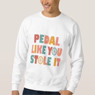 Sudadera Pedal como tú lo robaste - Cíclica divertida