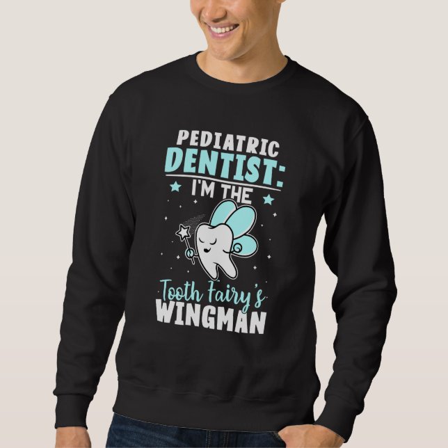 Sudadera Pediatric Dentist I'm The Tooth Fairy's Wingman (Anverso)