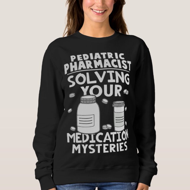 Sudadera Pediatric Pharmacist Solving Your Medication Myste (Anverso)