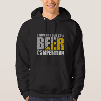 Sudadera Pensé que ella dijo competencia de cerveza grito d