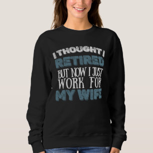 Sudadera Pensé que estaba retirado pero ahora trabajo para 