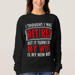 Sudadera Pensé Que Me Retiré Pero Resulta Que Mi Esposa Es 