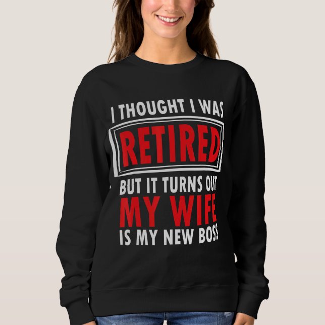 Sudadera Pensé Que Me Retiré Pero Resulta Que Mi Esposa Es  (Anverso)