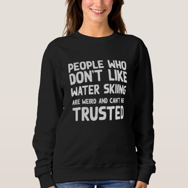 Sudadera People Who Don't Like Water Skiing   Water Ski Hum (Anverso)