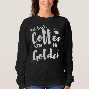Sudadera Pero el primer café con mi Golden Retriever Golden