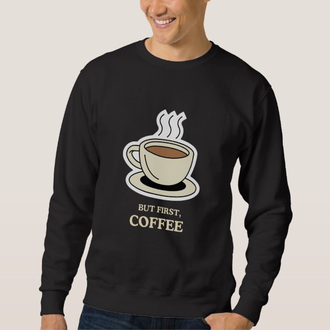 Sudadera Pero en primer lugar, el café es gracioso para los (Anverso)