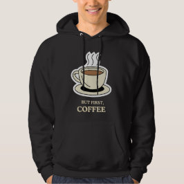 Sudadera Pero en primer lugar, el café es gracioso para los