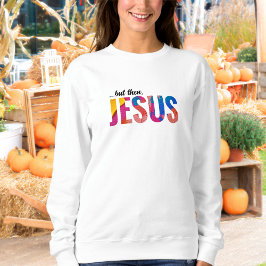 Sudadera Pero entonces Jesús Sweatshirt para las mujeres