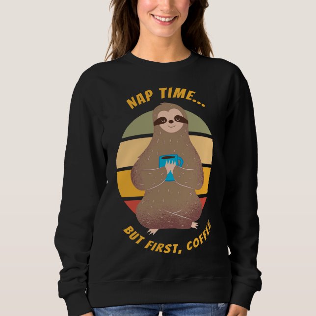 Sudadera Pero First Coffee Dice Que La Sleepy Sloth (Anverso)