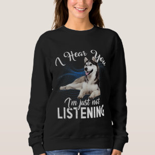 Sudadera Perro Husky Te Escucho Que No Estoy Escuchando