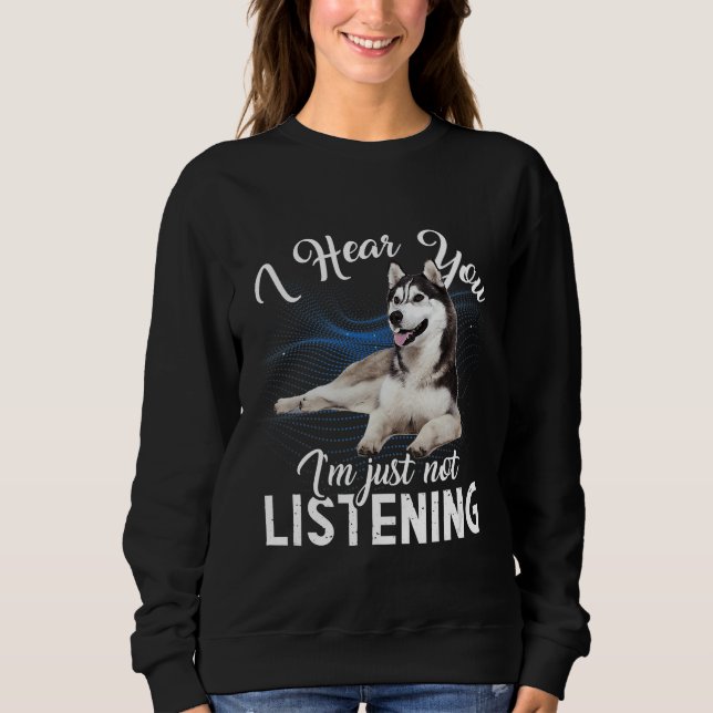 Sudadera Perro Husky Te Escucho Que No Estoy Escuchando (Anverso)