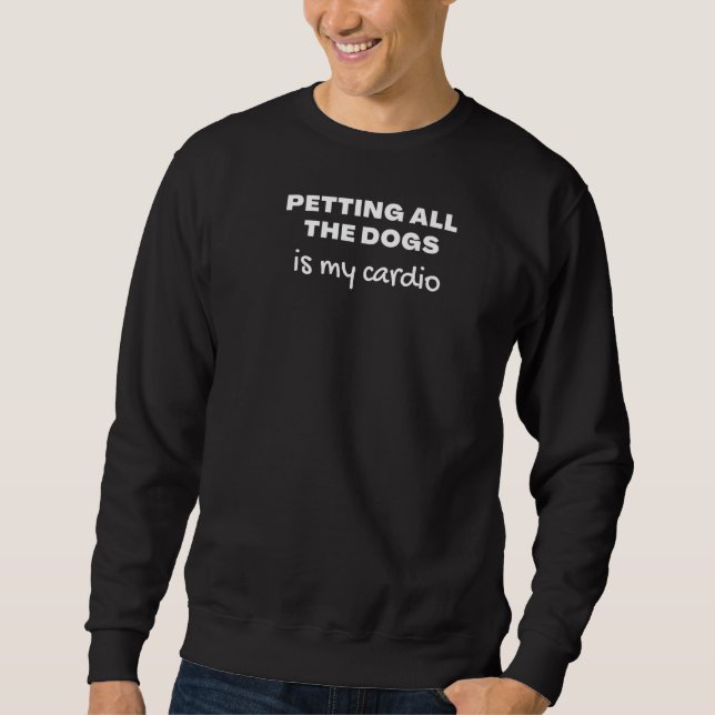 Sudadera Perro Petting All Dogs is My Cardio (Anverso)