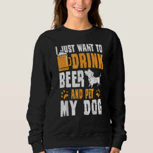 Sudadera Perro Sólo Quiero Beber Cerveza Y Mascota A Mi Per