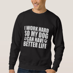 Sudadera Perro Trabajo Mucho Para Que Mi Perro Pueda Tener