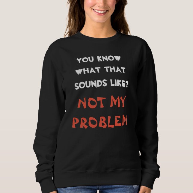 Sudadera Personalizado NO ES MI PROBLEMA Chiste Divertido (Anverso)