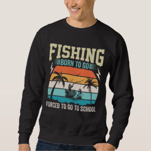 SUDADERA PESCA NACIDA PARA SER OBLIGADA A IR A LA ESCUELA