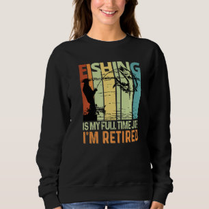 Sudadera Pescar es mi trabajo a tiempo completo estoy retir