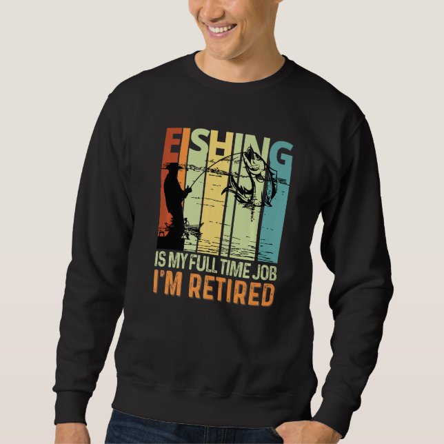 Sudadera Pescar es mi trabajo a tiempo completo estoy retir (Anverso)