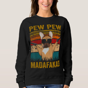 Sudadera Pew Pew Madafakas: Bulldog francés, pistolas de pe