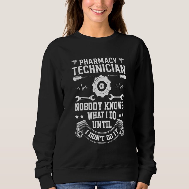 Sudadera Pharmacy Technician Nobody Knows What I Do Until I (Anverso)