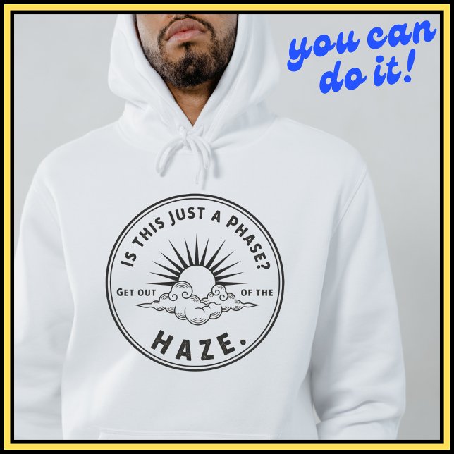 Sudadera Phase Haze Hoodie: Clarity Mindset Apparel (#HazePhaseMotto
#DeepThoughts
#BlackWhiteApparel
#PhaseOutHazeOut
#InspirationalHoodie
#SelfAwarenes)