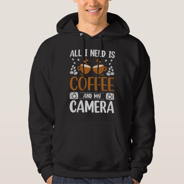 Sudadera Photographer Coffee Pic All I need is Coffee and m (Anverso)