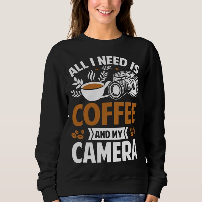 Sudadera Photographer Coffee Pic All I need is Coffee and m (Anverso)