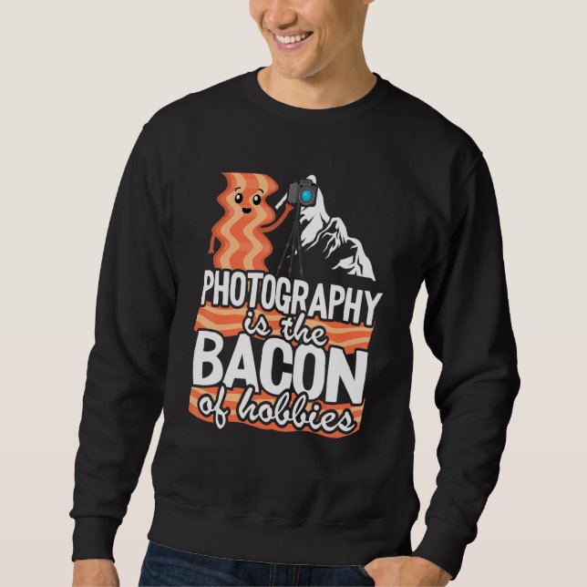 Sudadera Photography Is The Bacon Of Hobbies   Photographer (Anverso)