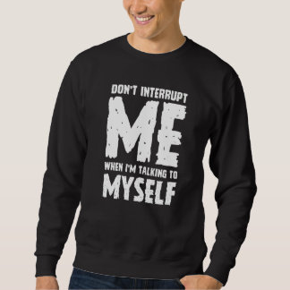 Sudadera Phrase Sarcasm Don't Interrupt Me Humour Quote